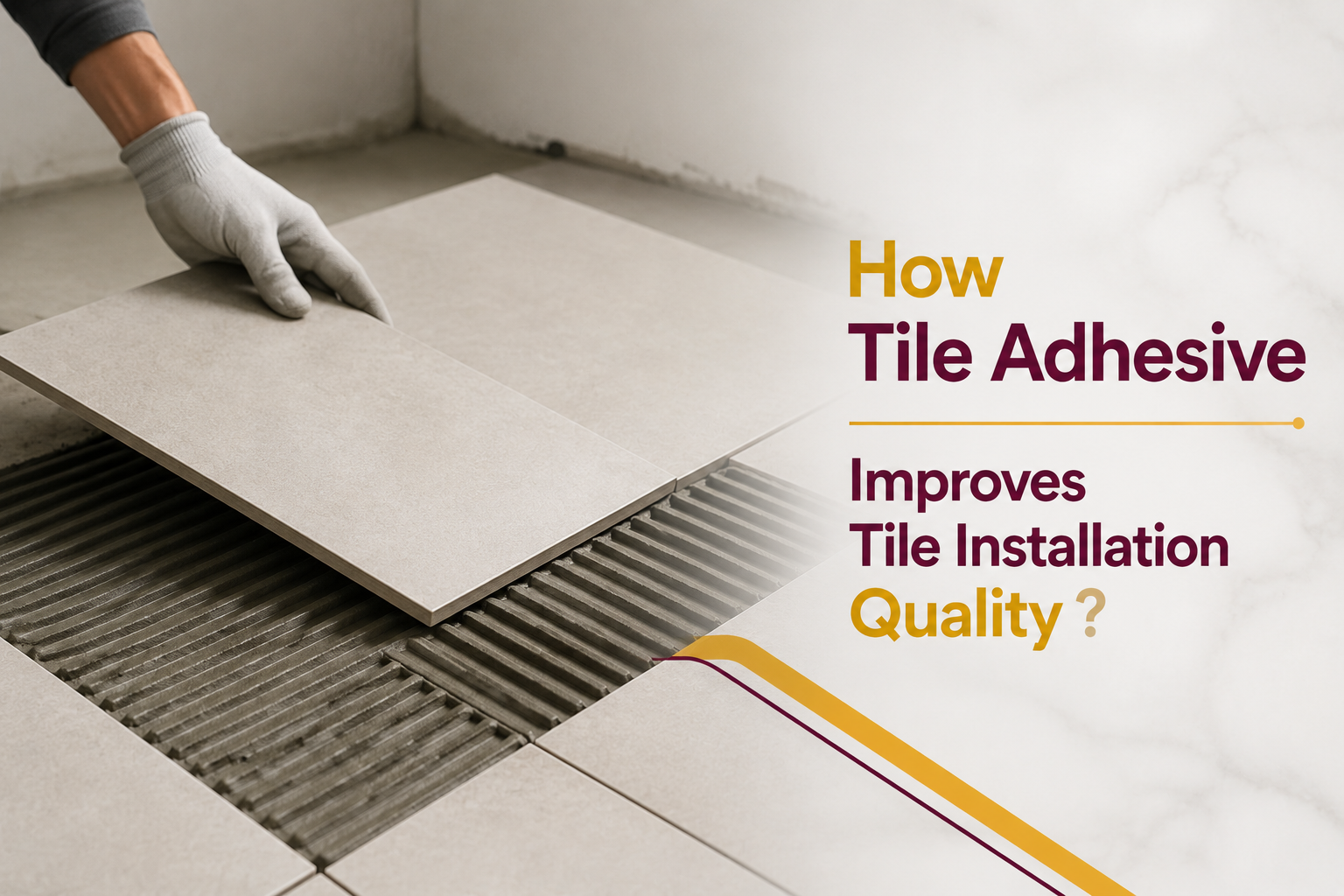 How Tile Adhesive Improves Tile Installation Quality